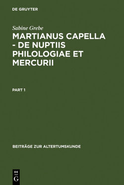 Martianus Capella – De nuptiis Philologiae et Mercurii von Grebe,  Sabine