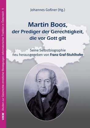 Martin Boos, der Prediger der Gerechtigkeit, die vor Gott gilt von Boos,  Martin, Goßner,  Johannes, Graf-Stuhlhofer,  Franz