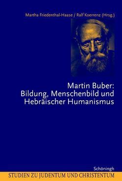 Martin Buber: Bildung, Menschenbild und Hebräischer Humanismus von Friedenthal-Haase,  Martha, Koerrenz,  Ralf