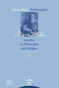 Martin Buber-Werkausgabe (MBW) / Schriften zu Philosophie und Religion von Buber,  Martin, Noor,  Ashraf, Schreck,  Kerstin