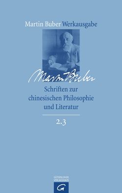 Martin Buber-Werkausgabe (MBW) / Schriften zur chinesischen Philosophie und Literatur von Buber,  Martin, Eber,  Irene