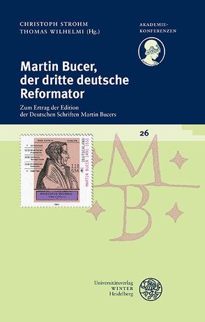 Martin Bucer, der dritte deutsche Reformator von Strohm,  Christoph, Wilhelmi,  Thomas