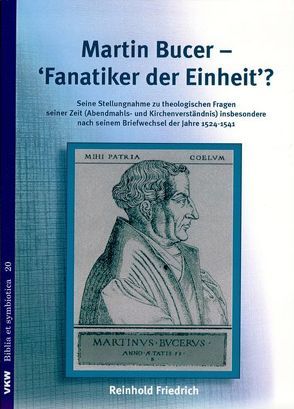 Martin Bucer – Fanatiker der Einheit? von Friedrich,  Reinhold, Schirrmacher,  Thomas