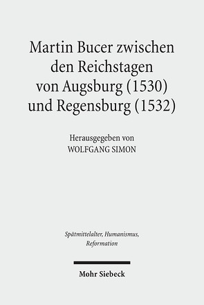 Martin Bucer zwischen den Reichstagen von Augsburg (1530) und Regensburg (1532) von Simon,  Wolfgang