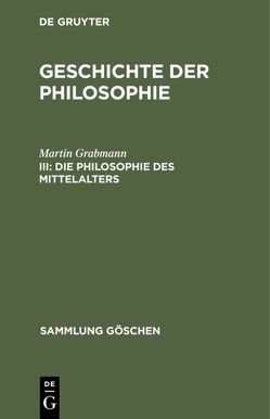 Martin Grabmann: Geschichte der Philosophie / Die Philosophie des Mittelalters von Grabmann,  Martin