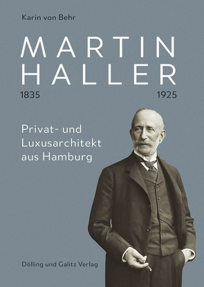 Martin Haller 1835 – 1925. Privat- und Luxusarchitekt aus Hamburg von von Behr,  Karin