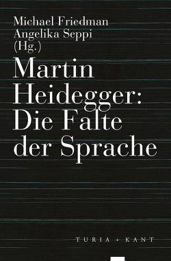 Martin Heidegger: Die Falte der Sprache von Friedman,  Michael, Seppi,  Angelika