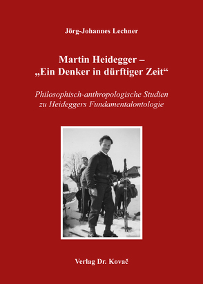 Martin Heidegger – „Ein Denker in dürftiger Zeit“ von Lechner,  Jörg-Johannes