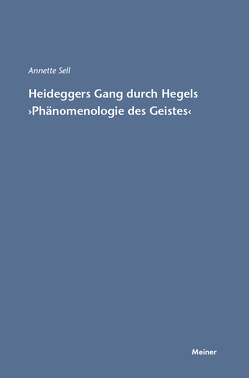 Martin Heideggers Gang durch Hegels »Phänomenologie des Geistes« von Sell,  Annette