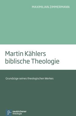 Martin Kählers biblische Theologie von Zimmermann,  Maximilian