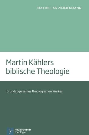 Martin Kählers biblische Theologie von Zimmermann,  Maximilian