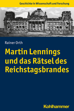Martin Lennings und das Rätsel des Reichstagsbrandes von Orth,  Rainer