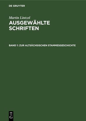 Martin Lintzel: Ausgewählte Schriften / Zur altsächsischen Stammesgeschichte von Lintzel,  Martin