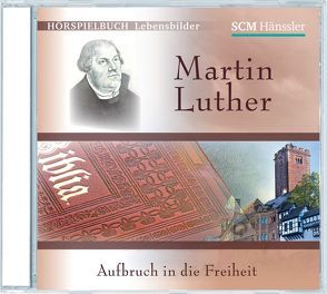 Martin Luther – Aufbruch in die Freiheit von Mörken,  Christian