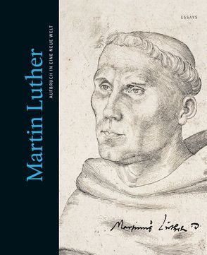 Martin Luther. Aufbruch in eine neue Welt
