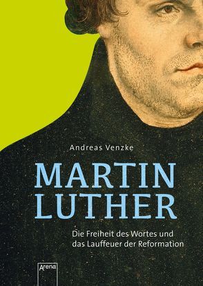 Martin Luther. Die Freiheit des Wortes und das Lauffeuer der Reformation von Puth,  Klaus, Venzke,  Andreas