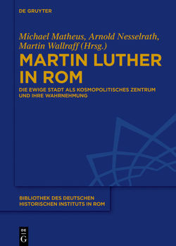 Martin Luther in Rom von Matheus,  Michael, Nesselrath,  Arnold, Wallraff,  Martin