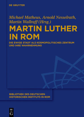 Martin Luther in Rom von Matheus,  Michael, Nesselrath,  Arnold, Wallraff,  Martin
