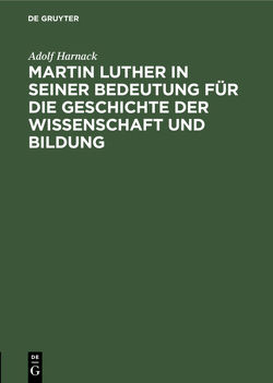 Martin Luther in seiner Bedeutung für die Geschichte der Wissenschaft und Bildung von Harnack,  Adolf