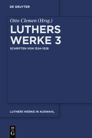 Martin Luther: Luthers Werke in Auswahl / Schriften von 1524–1528 von Clemen,  Otto, Leitzmann,  Albert, Luther,  Martin