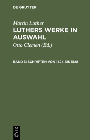 Martin Luther: Luthers Werke in Auswahl / Schriften von 1524 bis 1528 von Clemen,  Otto, Leitzmann,  Albert, Luther,  Martin