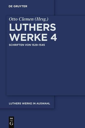 Martin Luther: Luthers Werke in Auswahl / Schriften von 1529–1545 von Clemen,  Otto, Leitzmann,  Albert, Luther,  Martin