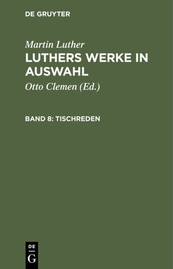 Martin Luther: Luthers Werke in Auswahl / Tischreden von Clemen,  Otto, Leitzmann,  Albert, Luther,  Martin