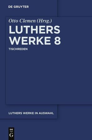 Martin Luther: Luthers Werke in Auswahl / Tischreden von Clemen,  Otto, Luther,  Martin