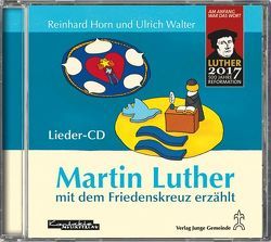 Martin Luther mit dem Friedenskreuz erzählt von Horn,  Reinhard, Ulrich,  Walter
