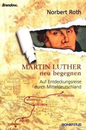 Martin Luther neu begegnen von Gommel,  Martin, Roth,  Norbert