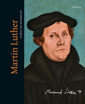 Martin Luther. Schätze der Reformation