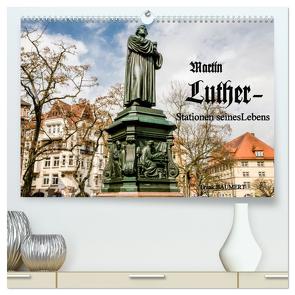 Martin Luther – Stationen seines Lebens (hochwertiger Premium Wandkalender 2024 DIN A2 quer), Kunstdruck in Hochglanz von Baumert,  Frank