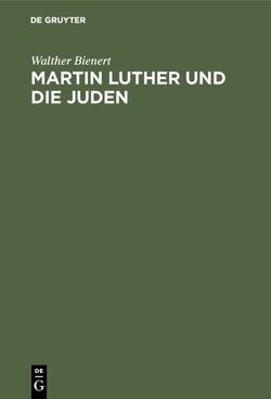 Martin Luther und die Juden von Bienert,  Walther
