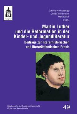 Martin Luther und die Reformation in der Kinder- und Jugendliteratur von Anker,  Martin, Glasenapp,  Gabriele von, Pecher,  Claudia Maria
