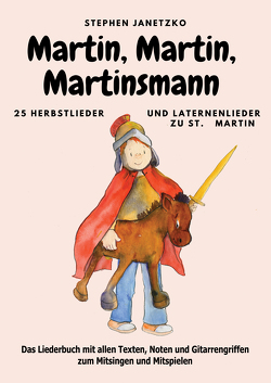 Martin, Martin, Martinsmann – 25 Herbstlieder und Laternenlieder zu St. Martin von Janetzko,  Stephen