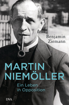 Martin Niemöller. Ein Leben in Opposition von Ziemann,  Benjamin