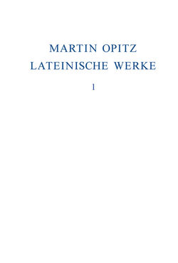 Martin Opitz: Lateinische Werke / 1614–1624 von Marschall,  Veronika, Opitz,  Martin, Seidel,  Robert