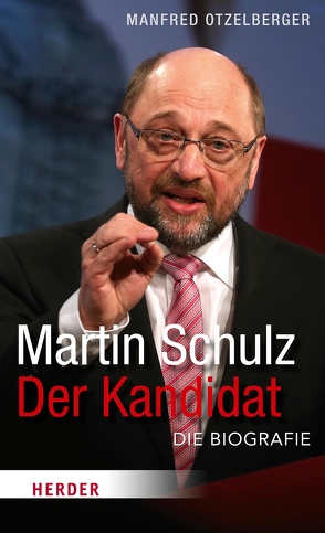 Martin Schulz – Der Kandidat von Otzelberger,  Manfred