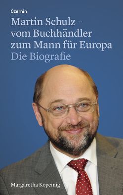 Martin Schulz – vom Buchhändler zum Mann für Europa von Kopeinig,  Margaretha