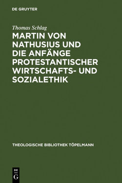 Martin von Nathusius und die Anfänge protestantischer Wirtschafts- und Sozialethik von Schlag,  Thomas