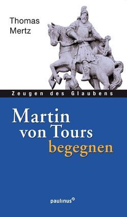 Martin von Tours begegnen von Mertz,  Thomas