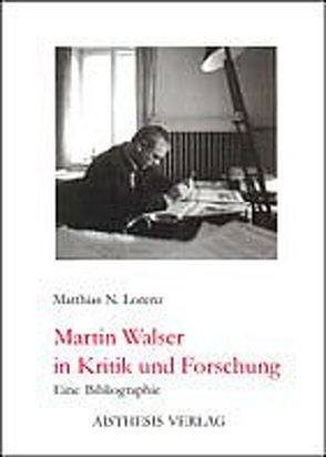 Martin Walser in Kritik und Forschung von Lorenz,  Matthias N