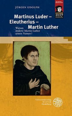 Martinus Luder – Eleutherius – Martin Luther von Udolph,  Jürgen