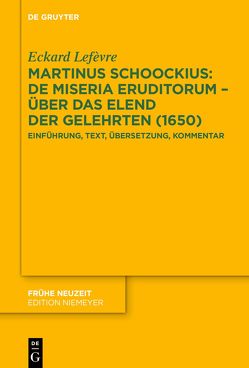 Martinus Schoockius: De Miseria Eruditorum – Über das Elend der Gelehrten (1650) von Lefèvre,  Eckard