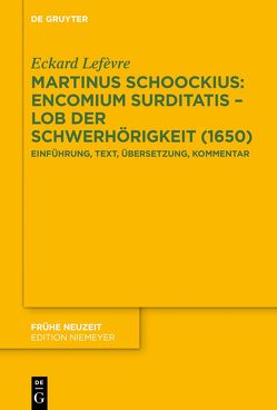 Martinus Schoockius: Encomium Surditatis – Lob der Schwerhörigkeit (1650) von Lefèvre,  Eckard