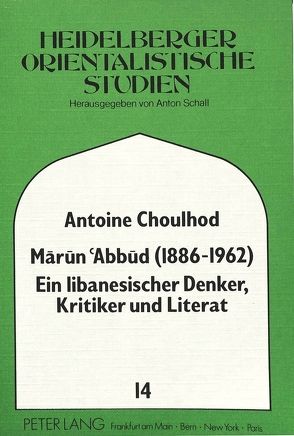 Marun Abbud (1886-1962)- Ein libanesischer Denker, Kritiker und Literat von Choulhod,  Antoine