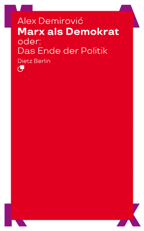 Marx als Demokrat oder: Das Ende der Politik von Demirović,  Alex