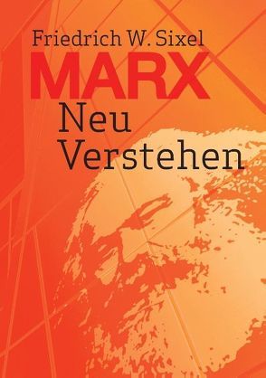 Marx Neu Verstehen von Sixel,  Friedrich W.