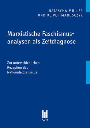 Marxistische Faschismusanalysen als Zeitdiagnose von Marusczyk,  Oliver, Müller,  Natascha