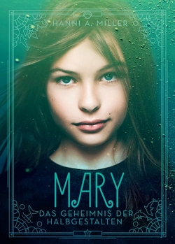 Mary – Das Geheimnis der Halbgestalten von Miller,  Hanni A.